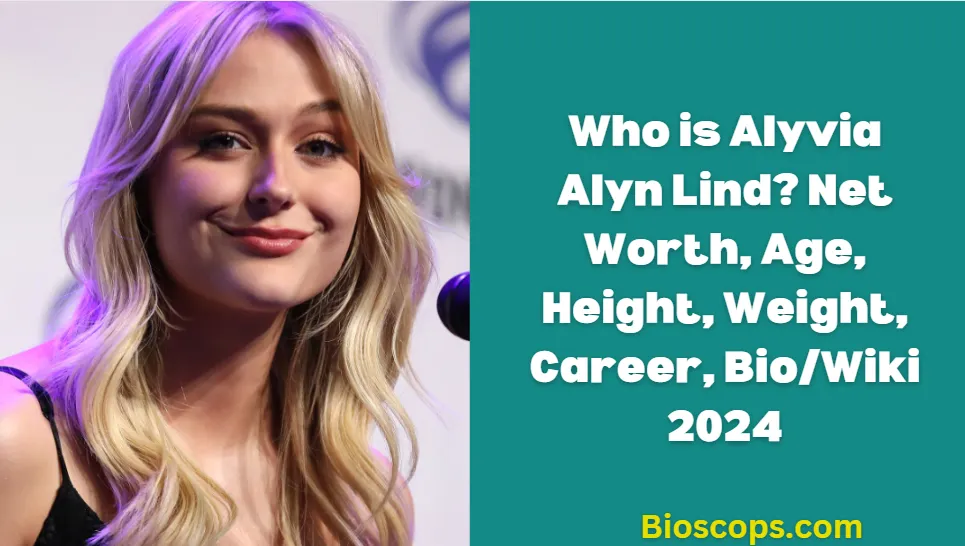 Who is Alyvia Alyn Lind Net Worth, Age, Height, Weight, Career, BioWiki 2024